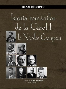 Ioan Scurtu - Istoria Romanilor de la Carol la Ceausescu - Mica Valahie - Ziaristi Online